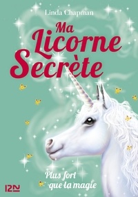 Linda Chapman - Ma licorne secrète Tome 5 : Plus fort que la magie.