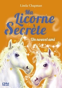 Linda Chapman - Ma licorne secrète Tome 6 : Un nouvel ami.