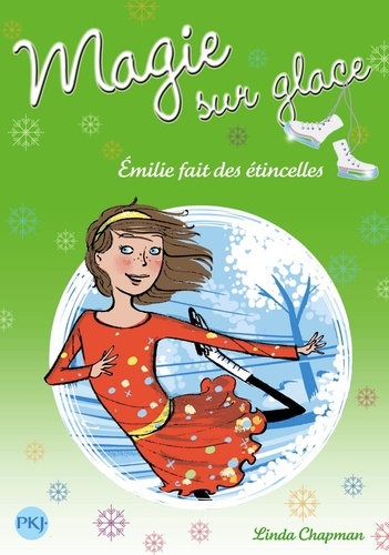 Linda Chapman - Magie sur glace Tome 5 : Emilie fait des étincelles.