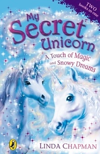 Linda Chapman - My Secret Unicorn: A Touch of Magic and Snowy Dreams.