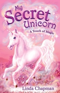 Linda Chapman - My Secret Unicorn: A Touch of Magic.