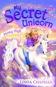 Linda Chapman - My Secret Unicorn: Flying High.