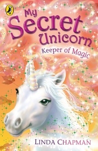 Linda Chapman - My Secret Unicorn: Keeper of Magic.