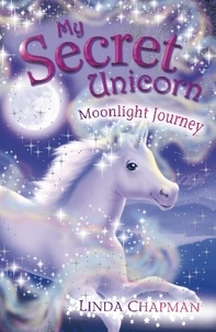 Linda Chapman - My Secret Unicorn: Moonlight Journey.