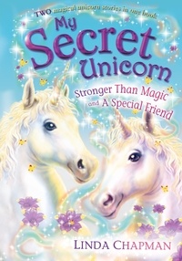 Linda Chapman - My Secret Unicorn: Stronger Than Magic and a Special Friend.