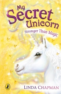 Linda Chapman - My Secret Unicorn: Stronger Than Magic.