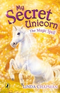 Linda Chapman - My Secret Unicorn : The Magic Spell.