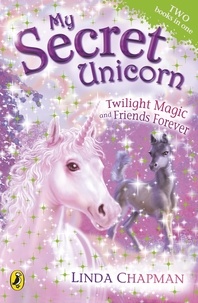 Linda Chapman - My Secret Unicorn: Twilight Magic and Friends Forever.