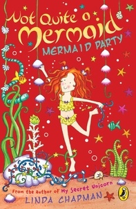 Linda Chapman - Not Quite a Mermaid: Mermaid Party.