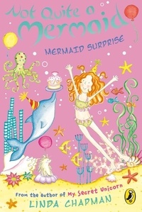 Linda Chapman - Not Quite a Mermaid: Mermaid Surprise.