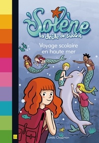 Linda Chapman - Solène, la drôle de sirène Tome 4 : Voyage scolaire en haute mer.