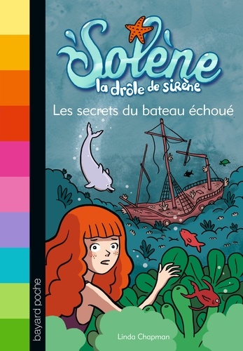 Linda Chapman - Solène, la drôle de sirène Tome 6 : Les secrets du bateau échoué.