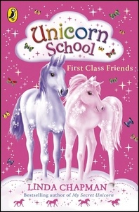Linda Chapman - Unicorn School: First Class Friends.