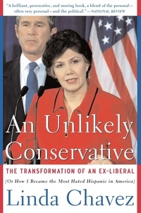 Linda Chavez - An Unlikely Conservative - The Transformation Of An Ex-liber.