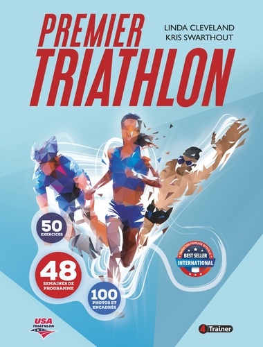 Premier triathlon. 50 Exercices - 48 Semaines de programme - 100 Photos et encadrés