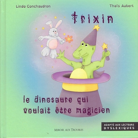 Trixin, le dinosaure qui voulait être magicien Adapté aux dys