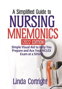  Linda Cortright - A Simplified Guide to Nursing Mnemonics (2022 Edition).