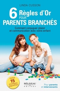 Linda Cusson - 6 règles d'or pour parents branchés - Comment conjuguer plaisir et communication avec votre enfant.