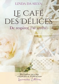 Linda Da Silva - Le Café des Délices, tome 2 - De respirer, j'ai arrêté.