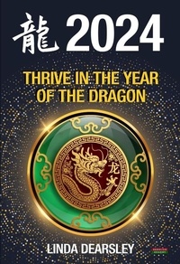  Linda Dearsley - Thrive in the Year of the Dragon: Chinese Zodiac Horoscope 2024.