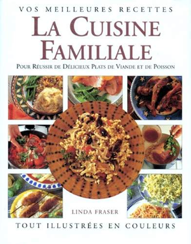 Linda Fraser - La Cuisine Familiale. De Delicieux Plats De Viande Et De Poisson.