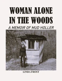 Woman Alone in the Woods: A Memoir Of Mud Holler