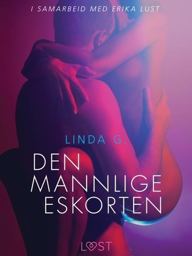 Linda G et Kaia Lovas - Den mannlige eskorten - en erotisk novelle.