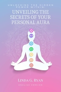  Linda G. Ryan - Unlocking the Hidden Power Within: Unveiling the Secrets of Your Personal Aura.