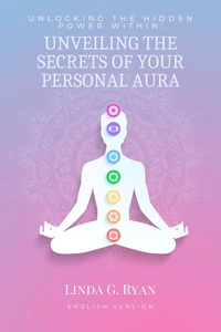 Unlocking the Hidden Power Within: Unveiling the Secrets of Your Personal Aura