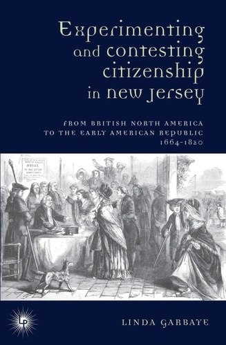 Experimenting and Contesting Citizenship in New Jersey. From British North America to the Early American Republic, 1664-1820