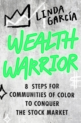 Wealth Warrior. 8 Steps for Communities of Color to Conquer the Stock Market