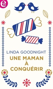 Linda Goodnight - Une maman à conquérir.