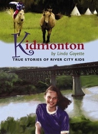 Linda Goyette - Kidmonton - True Stories of River City Kids.