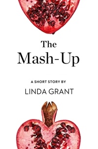 Linda Grant - The Mash-Up - A Short Story from the collection, Reader, I Married Him.