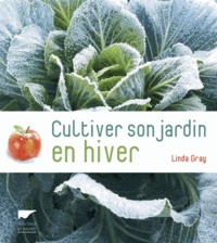 Linda Gray - Cultiver son jardin en hiver.