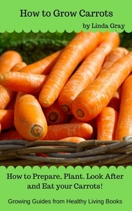  Linda Gray - How to Grow Carrots - Growing Guides.