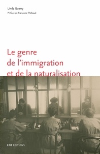Linda Guerry - Le genre de l'immigration et de la naturalisation - L'exemple de Marseille (1918-1940).