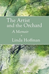  Linda Hoffman - The Artist and the Orchard: A Memoir.