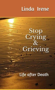 Stop Crying &amp; Grieving; Life After Death