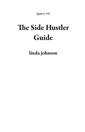  linda johnson - The Side Hustler Guide - part 1, #1.