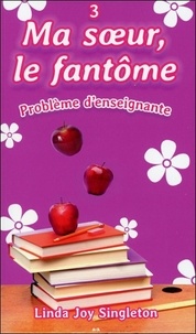 Linda Joy Singleton - Ma soeur, le fantôme Tome 3 : Problème d'enseignante.