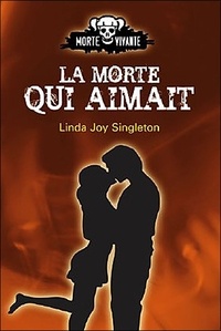Linda Joy Singleton - Morte vivante Tome 3 : La morte qui aimait.