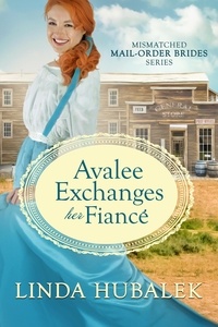  Linda K. Hubalek - Avalee Exchanges her Fiancé - The Mismatched Mail-Order Brides, #3.