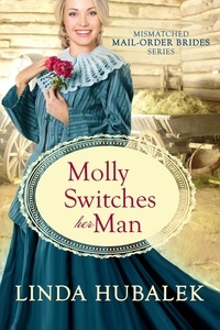  Linda K. Hubalek - Molly Switches her Man - The Mismatched Mail-Order Brides, #6.