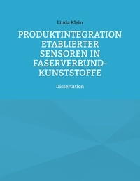 Linda Klein - Produktintegration etablierter Sensoren in Faserverbund-Kunststoffe - Dissertation.