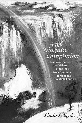 Linda L. Revie - The Niagara Companion - Explorers, Artists, and Writers at the Falls, from Discovery through the Twentieth Century.