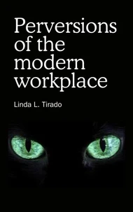 Perversions of the modern workplace