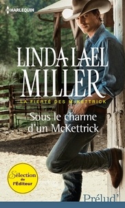 Linda Lael Miller - Sous le charme d'un McKettrick - T1 - La fierté des McKettrick.