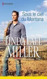 Linda Lael Miller - Sous le ciel du Montana - T1 - Les Cow-boys du Montana.