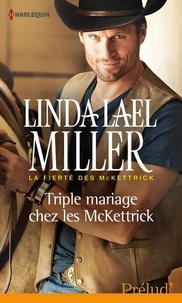 Linda Lael Miller - Triple mariage chez les McKettrick - T3 - La fierté des McKettrick.